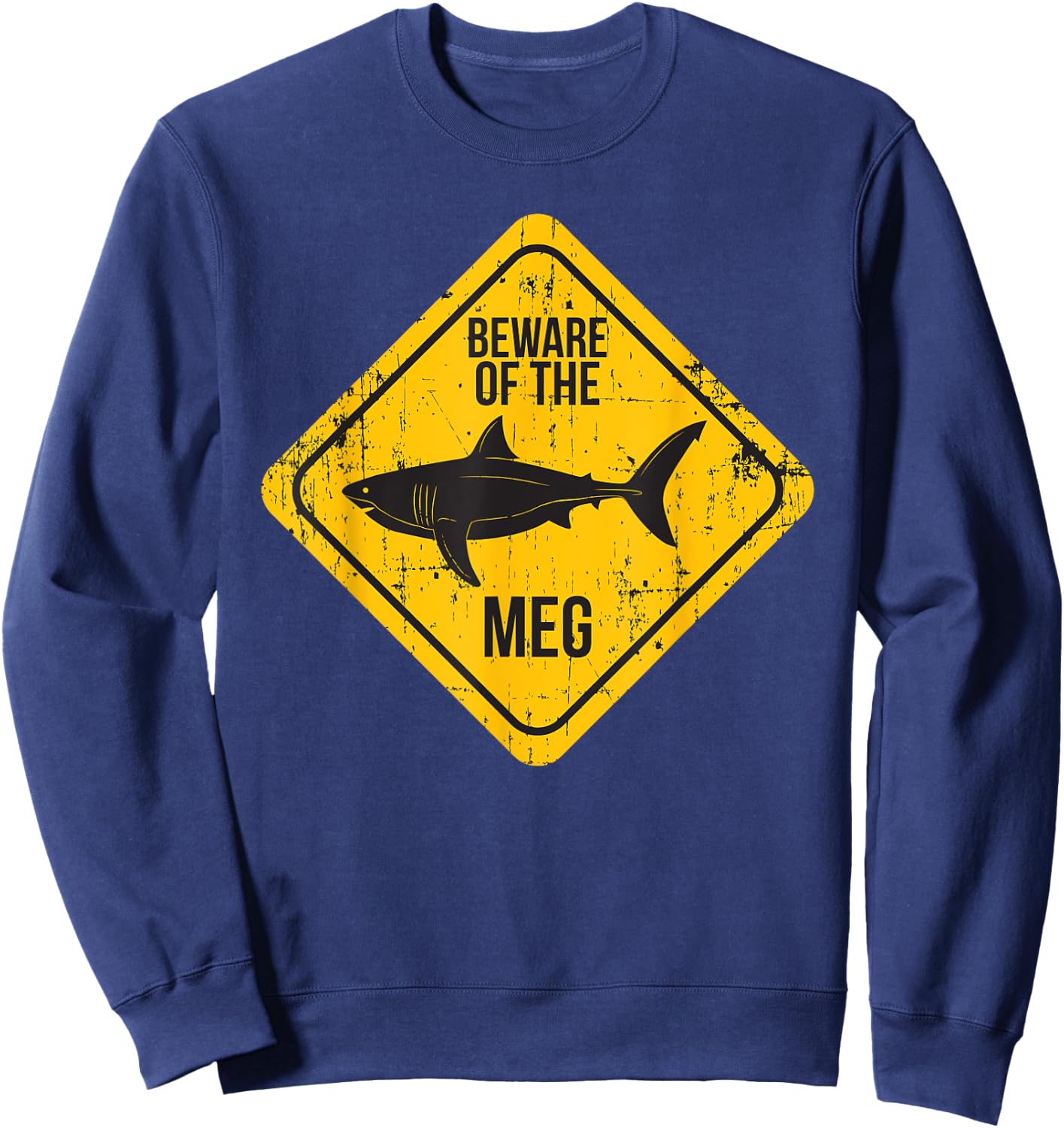 Beware Of The Meg Funny Warning Sign Megalodon Shark Lover Sweatshirt - Sweatshirt | Navy