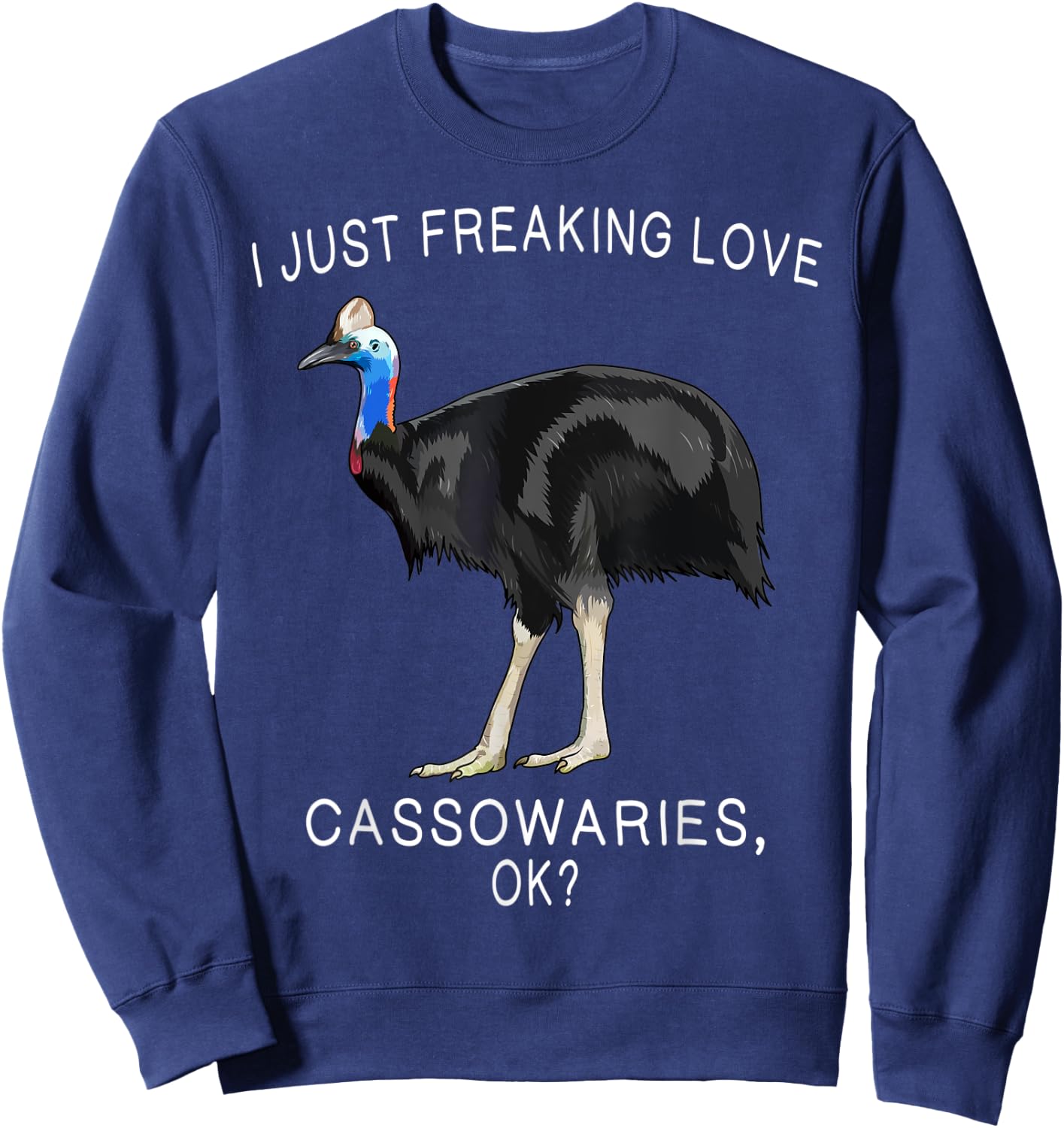 Funny I Just Freaking Love Cassowary Ok? Bird Sweatshirt - Sweatshirt | Navy