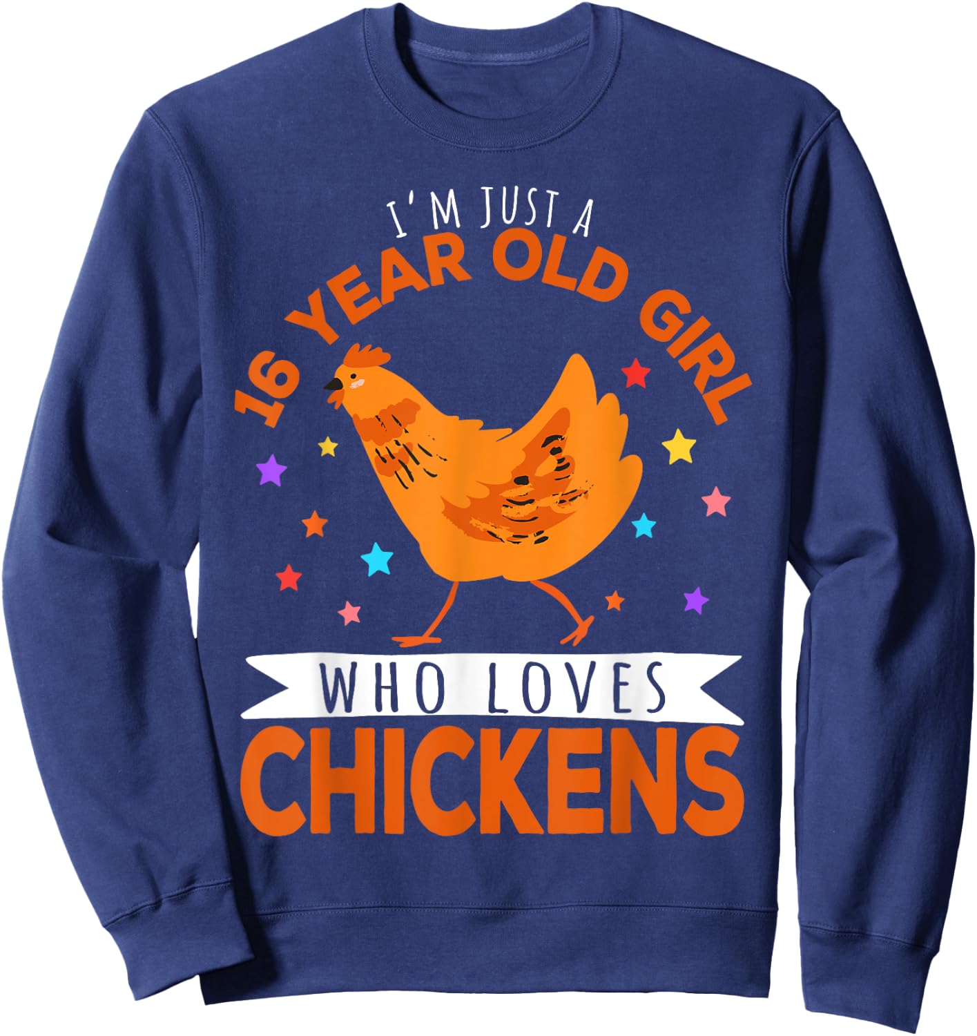 I'm Just A 16 Year Old Girl Who Loves Chickens Sweatshirt - Sweatshirt | Navy