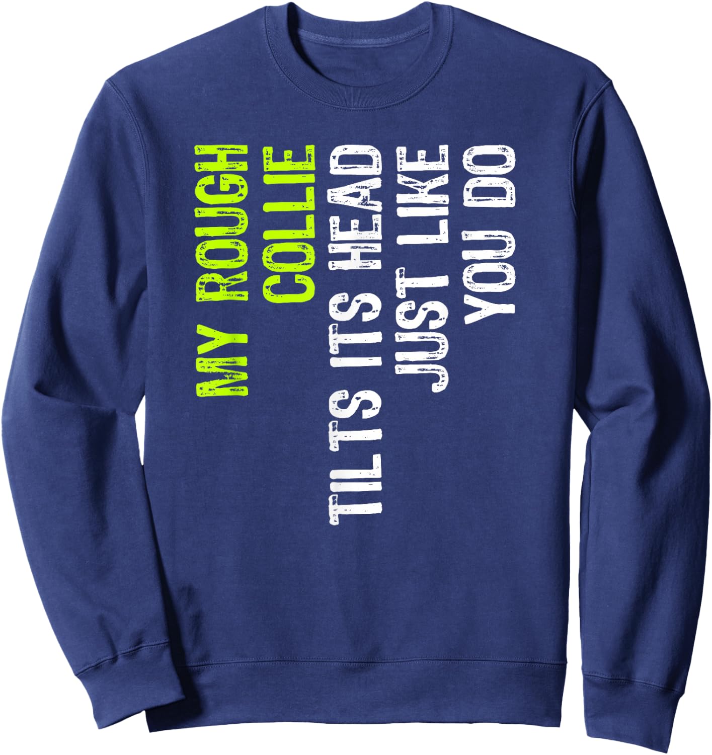 My Rough Collie Tilts Its Head Just Like You Do Dog Lover Sweatshirt - Sweatshirt | Navy
