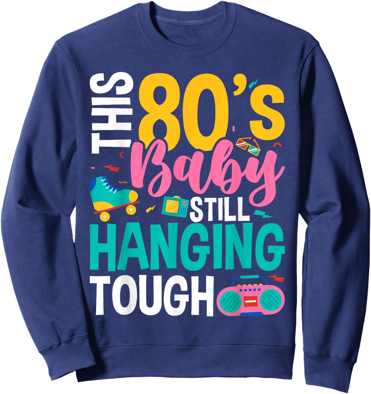 This 80's Baby Still Hanging Tough Cute Retro Eighties Sweatshirt - Sweatshirt | Navy