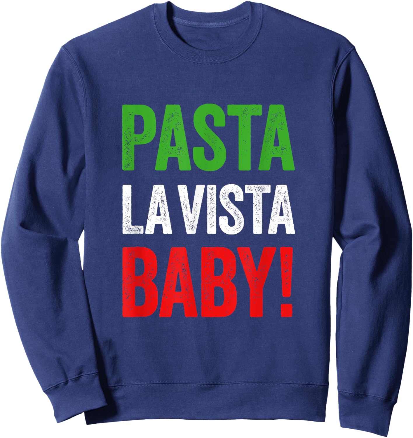 Pasta la Vista Baby funny Italian Food Pasta Day Sweatshirt - Sweatshirt | Navy