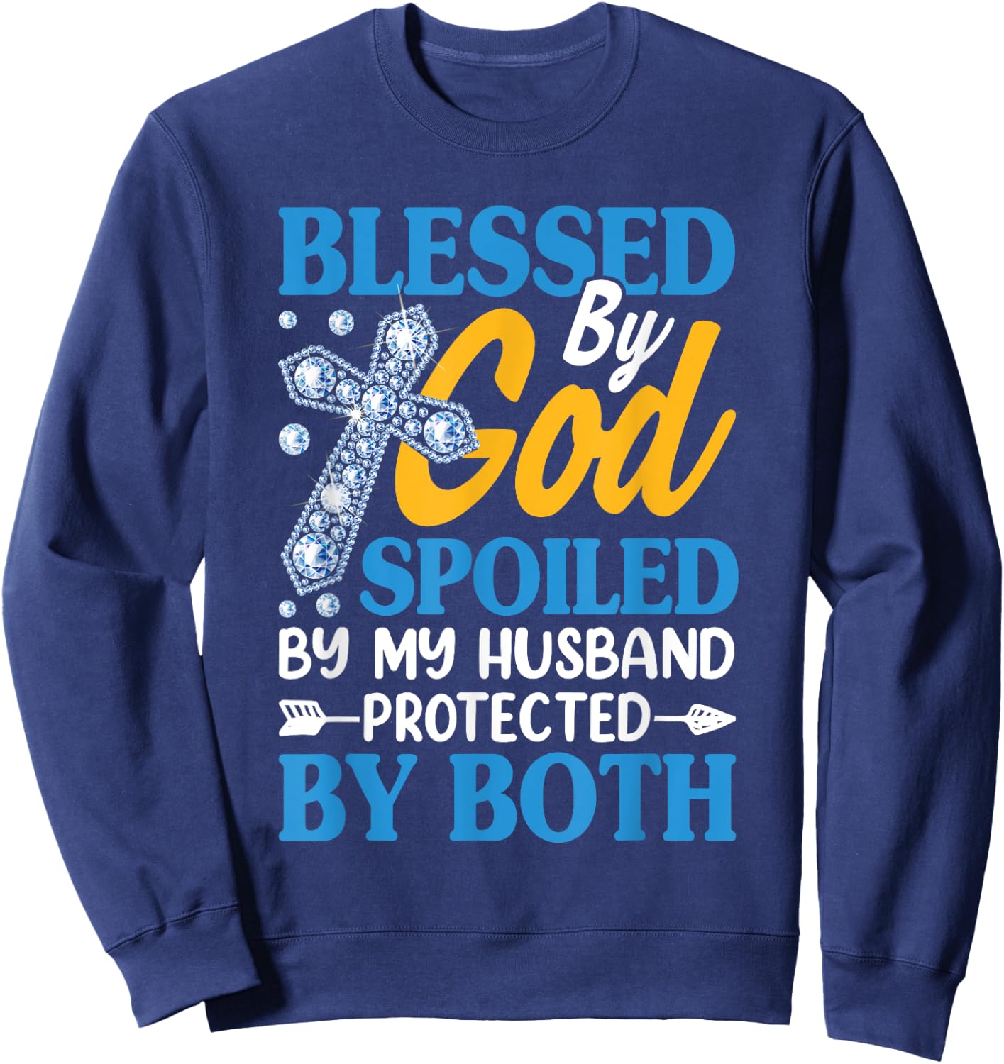 Jesus Blessed by God Spoiled by My Husband Protected by Both Sweatshirt - Sweatshirt | Navy