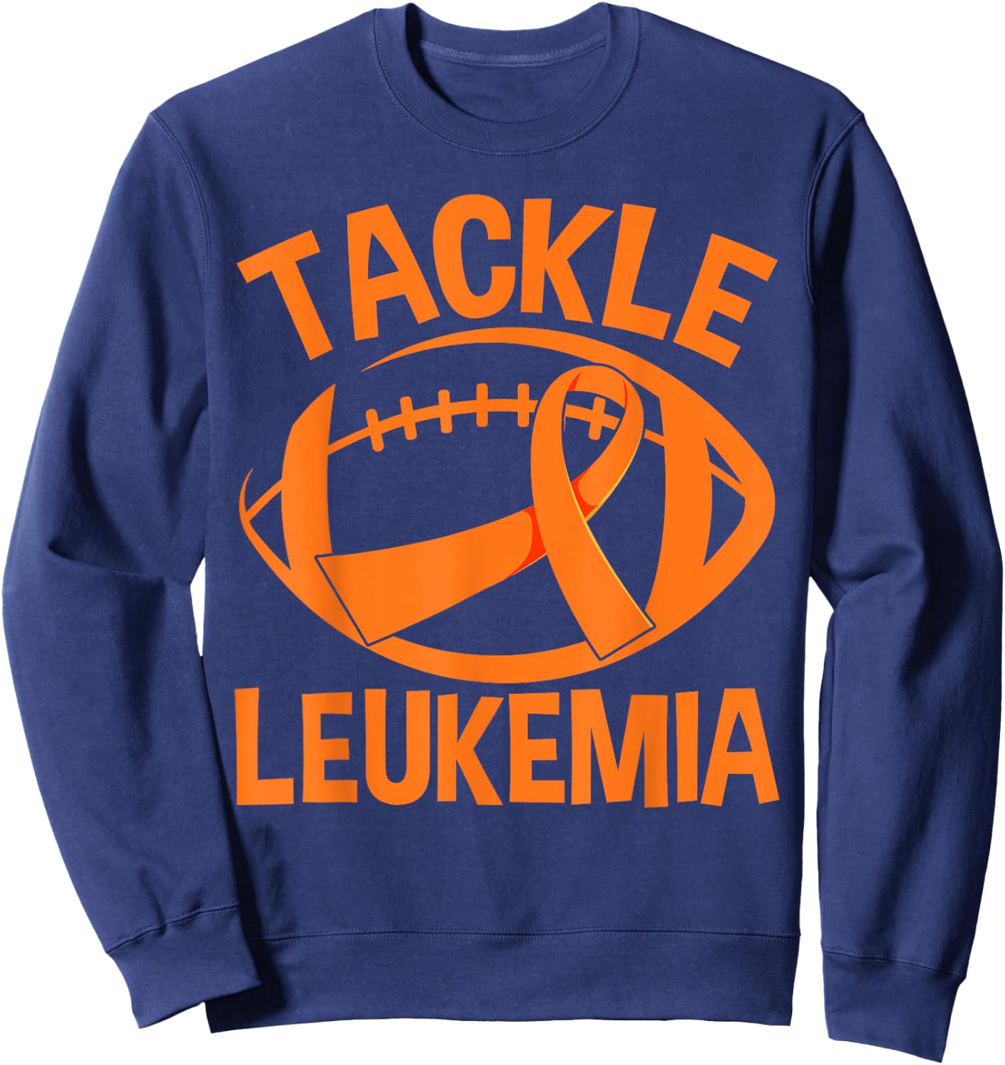 Orange Ribbon Leukemia Awareness Tackle Leukemia Sweatshirt - Sweatshirt | Navy