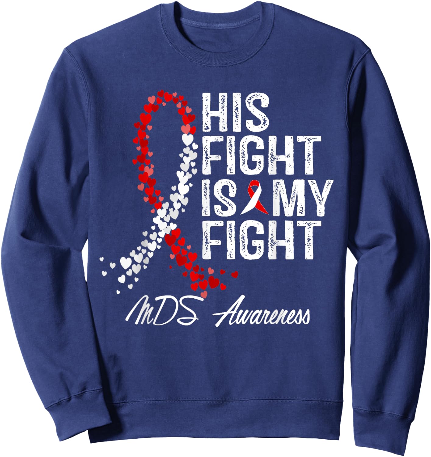 His Fight Is My Fight Myelodysplastic Syndrome MDS Awareness Sweatshirt - Sweatshirt | Navy