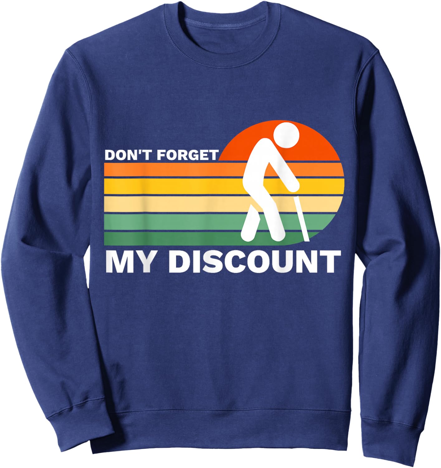 Don't Forget My Discount Funny Old People Gag Gift Sweatshirt - Sweatshirt | Navy