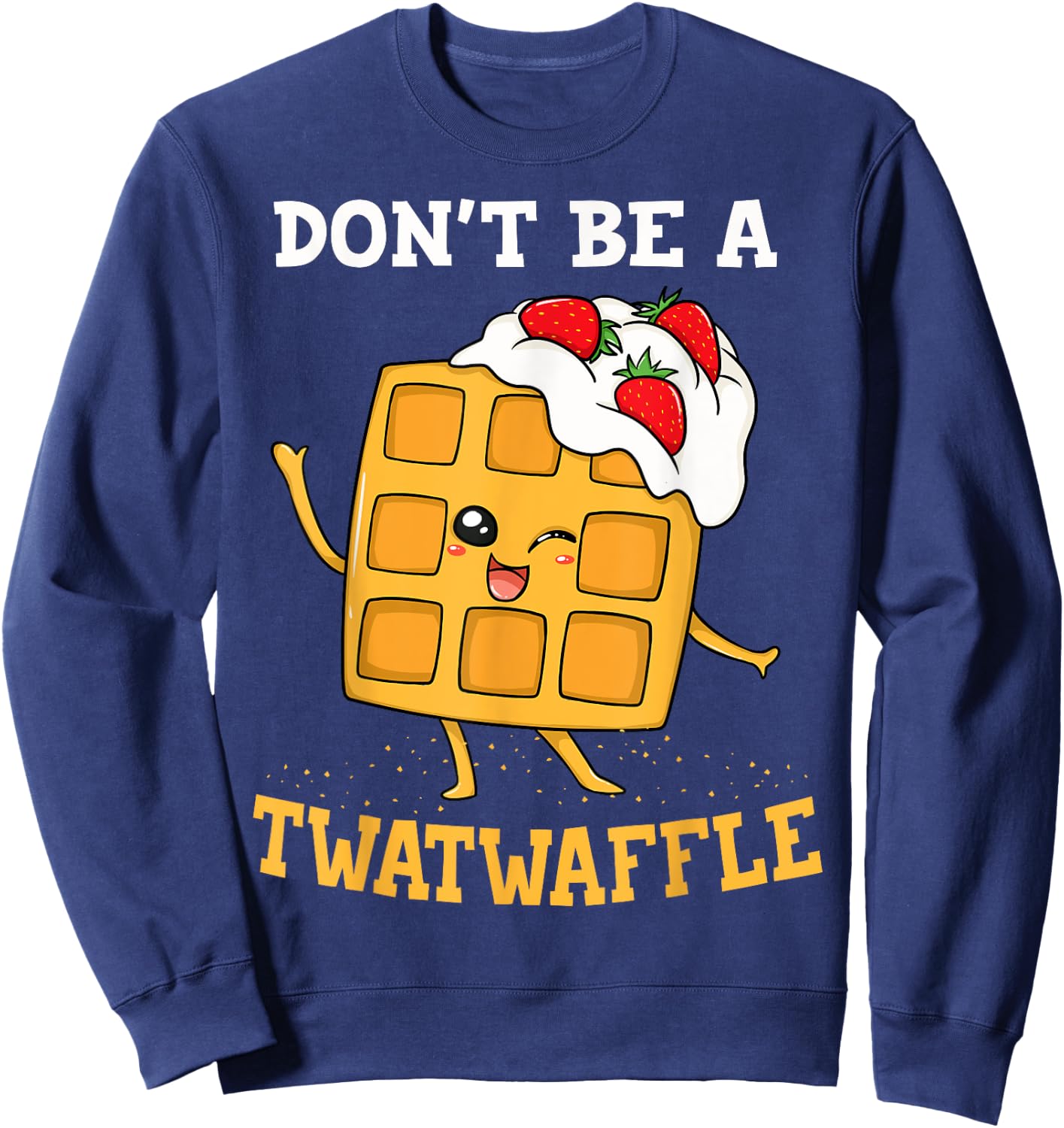 Don't Be A Twatwaffle Gift Waffle Maker Sweatshirt - Sweatshirt | Navy