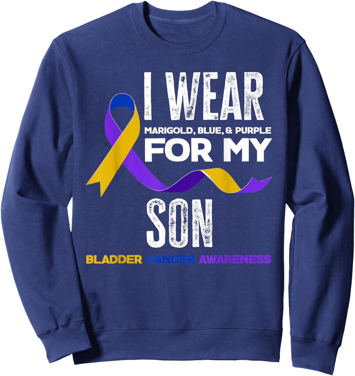 I Wear Marigold, Blue & Purple For My Son Bladder Cancer Sweatshirt - Sweatshirt | Navy