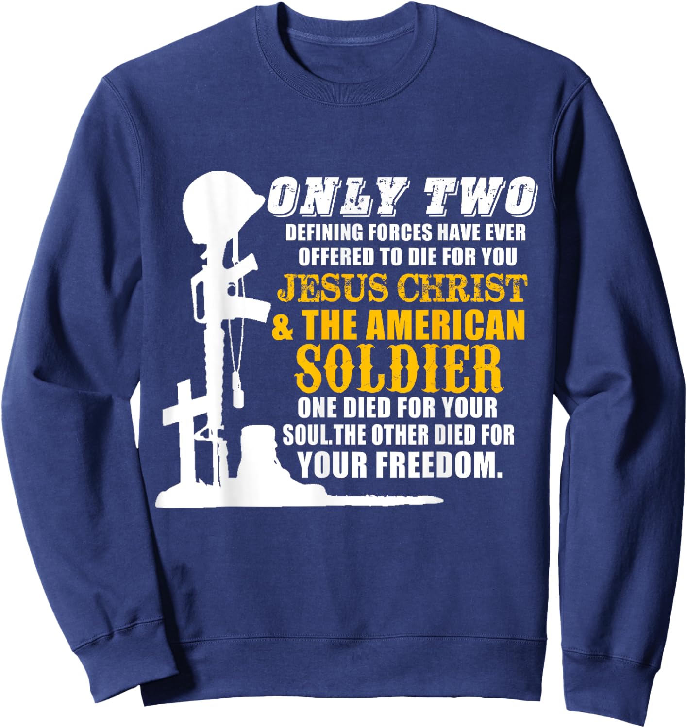 Jesus Die For Your Soul Soldiers For Your Freedom Sweatshirt - Sweatshirt | Navy