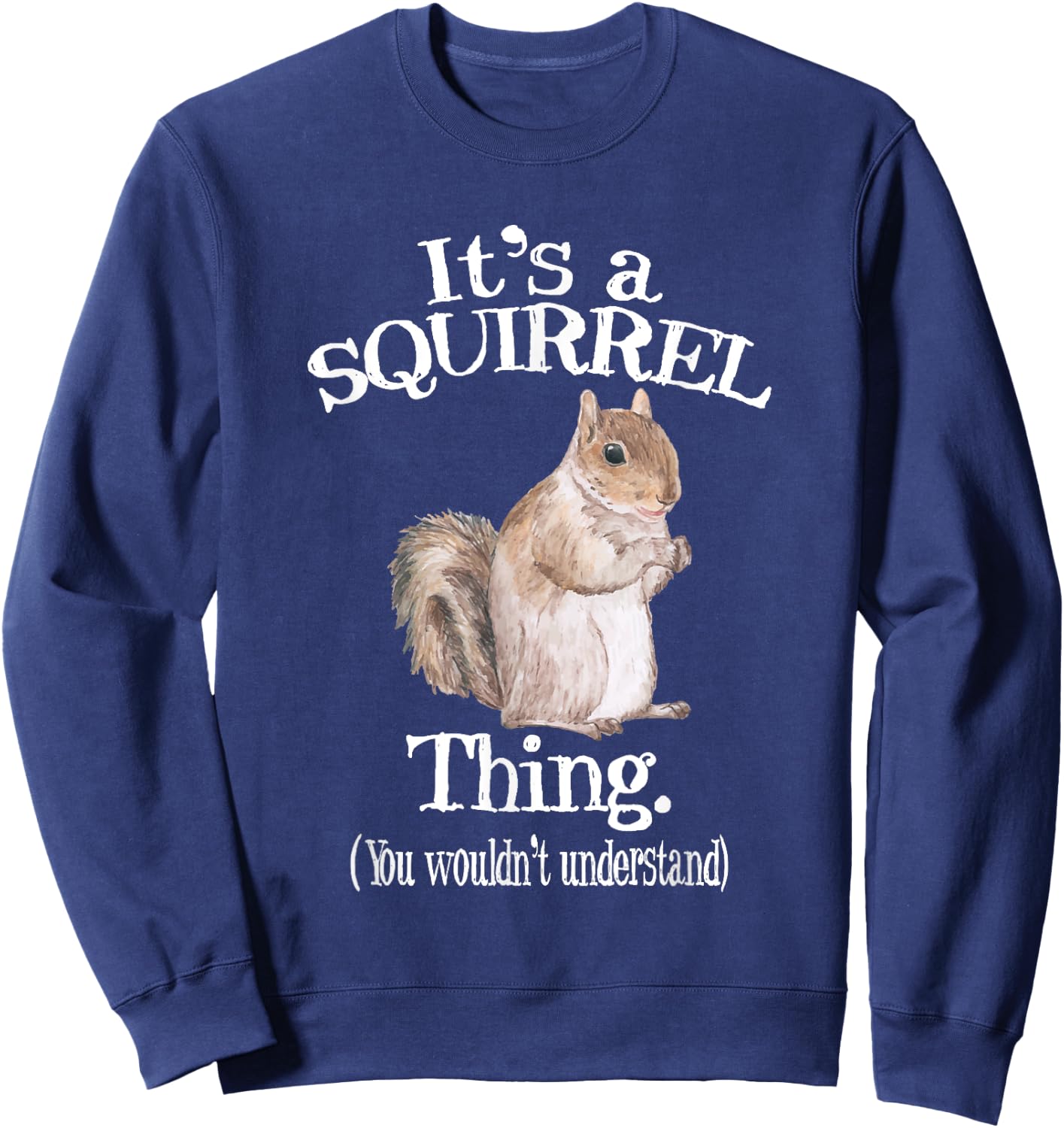 It's a Squirrel thing - Funny Animal Of The Forest Squirrel Sweatshirt - Sweatshirt | Navy