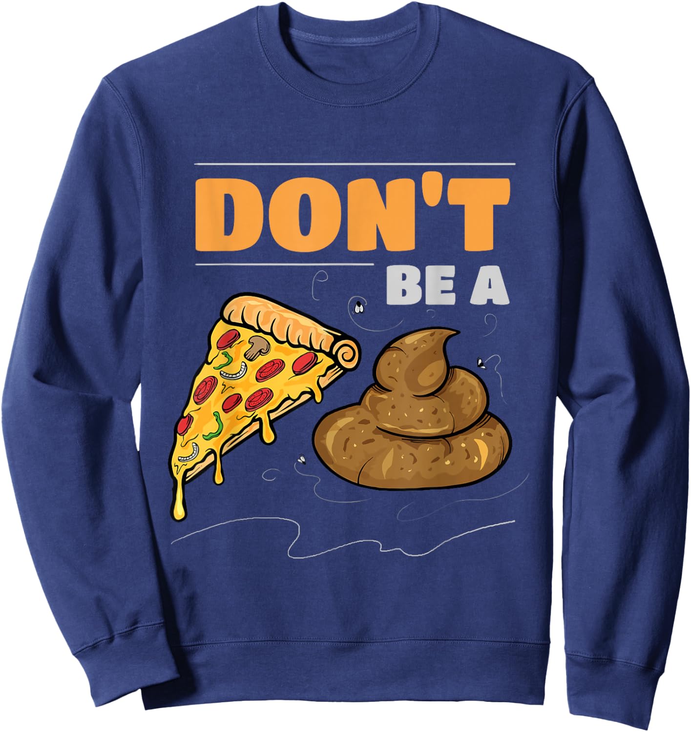 Don't Be A Pizza Poop Funny Gag Sweatshirt - Sweatshirt | Navy