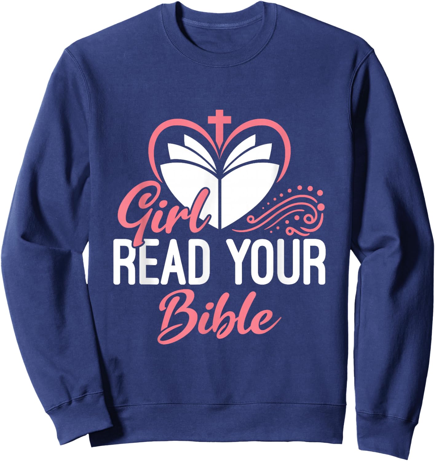 Girl Read Your Bible Christian Jesus Faith Worship Religion Sweatshirt - Sweatshirt | Navy