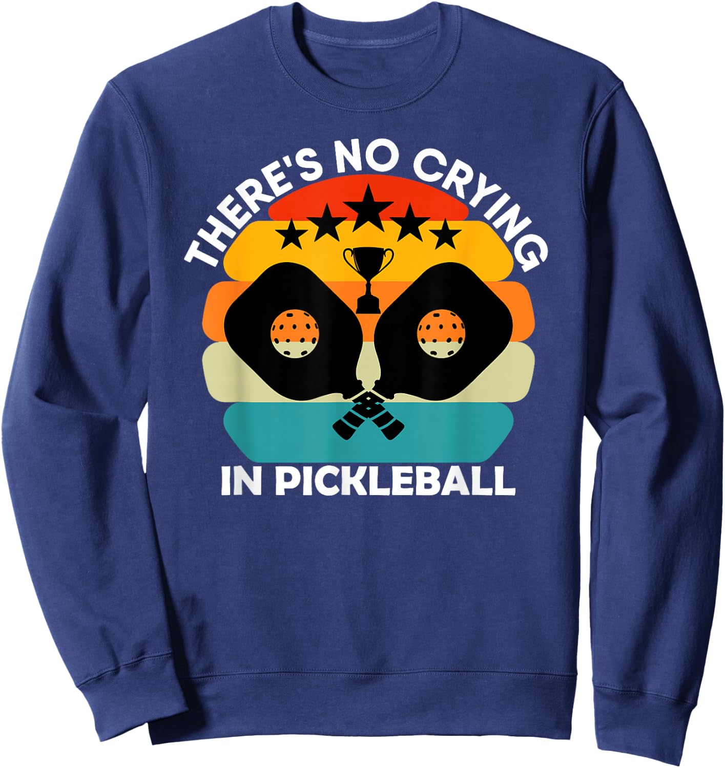 Theres No Crying In Pickleball Sports Love Funny Retro Sweatshirt - Sweatshirt | Navy