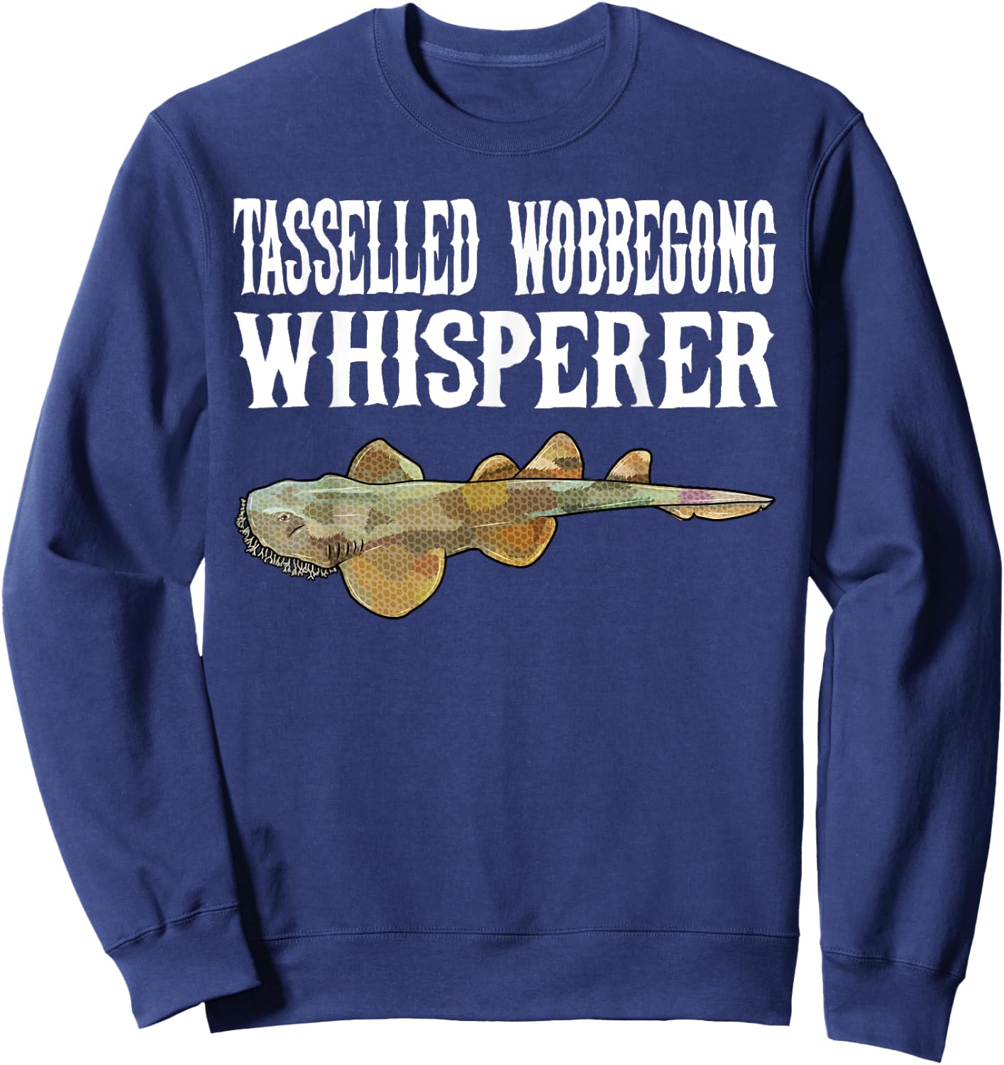 Tasselled Wobbegong Wisperer Funny Shark Lover Gift Sweatshirt - Sweatshirt | Navy