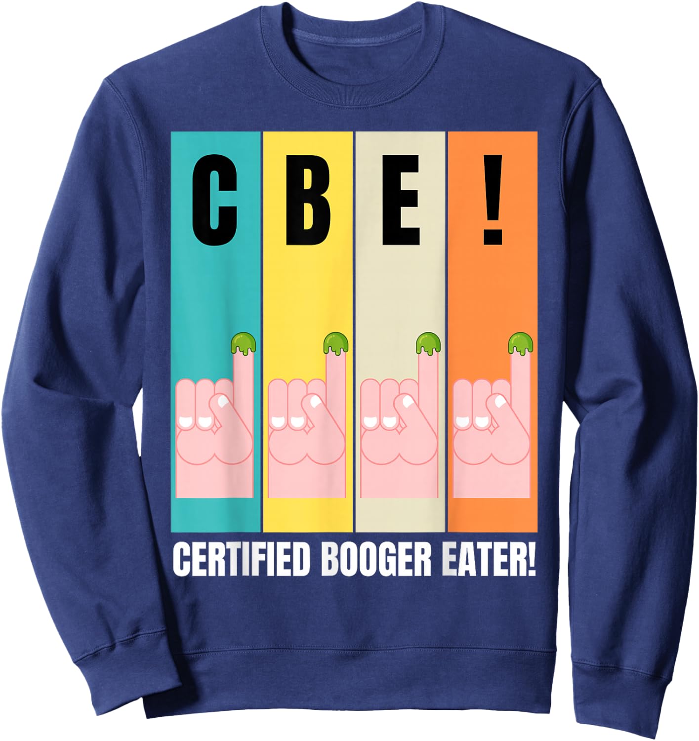 Funny Picking Bogeys & Boogers, Certified Booger Eater Sweatshirt - Sweatshirt | Navy