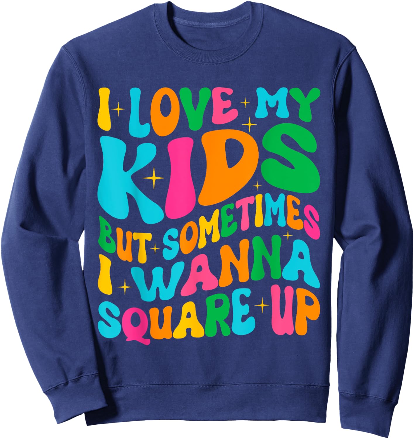 I Love My Kids But Sometimes I Wanna Square Up Mom Funny Sweatshirt - Sweatshirt | Navy