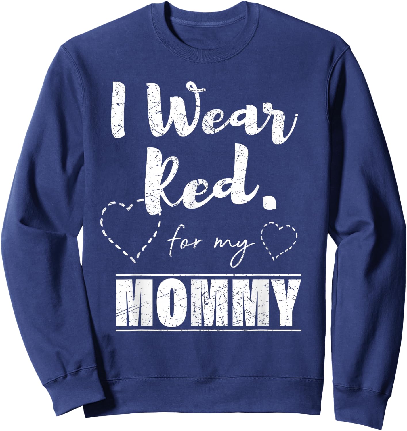 I Wear Red for my Mommy , Heart Disease Awareness Gift Sweatshirt - Sweatshirt | Navy