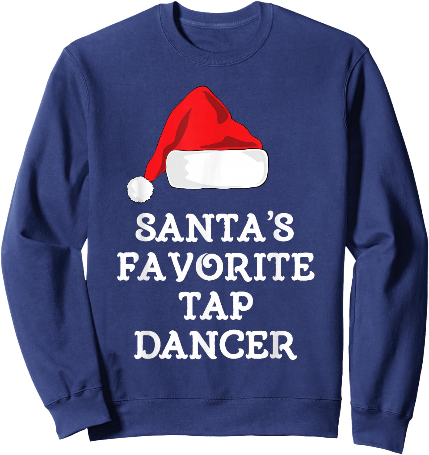 Santa's Favorite Tap Dancer Christmas Funny Dancing Dance Sweatshirt - Sweatshirt | Navy