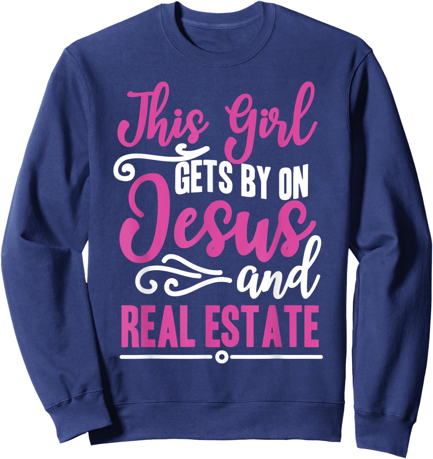This Girl Gets By On Jesus and Real Estate Funny Realtor Sweatshirt - Sweatshirt | Navy
