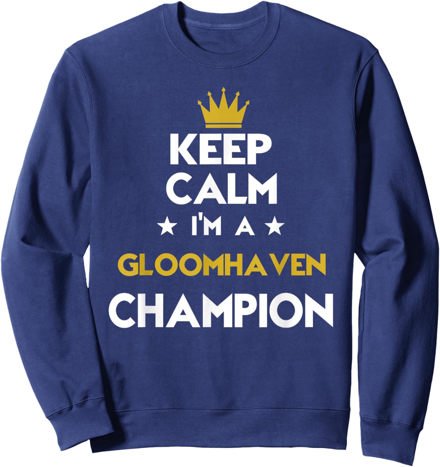 Keep Calm I'm A Gloomhaven Champion Funny Sport Hobby Legend Sweatshirt - Sweatshirt | Navy
