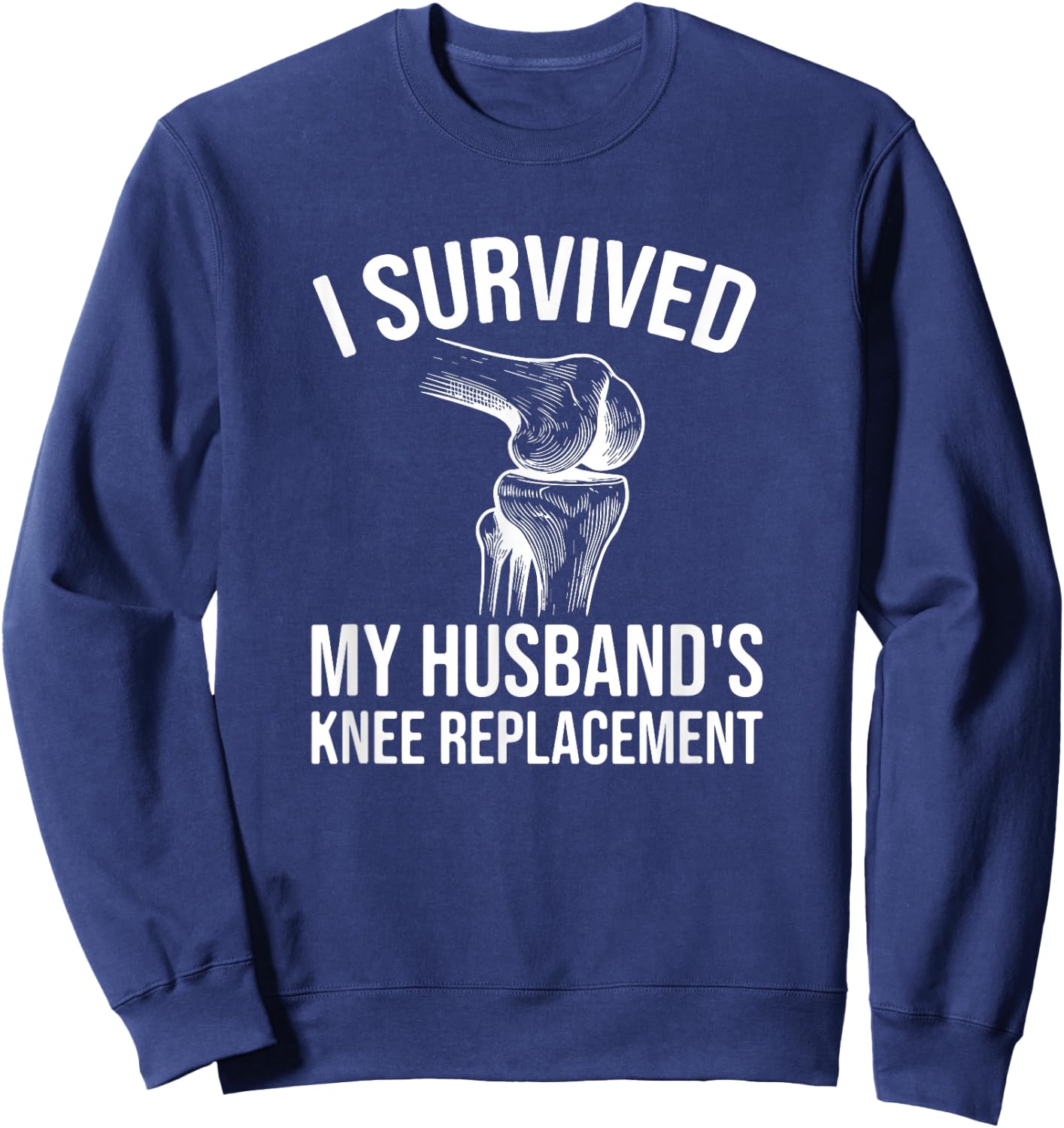 I Survived My Husband's Knee Replacement Sweatshirt - Sweatshirt | Navy