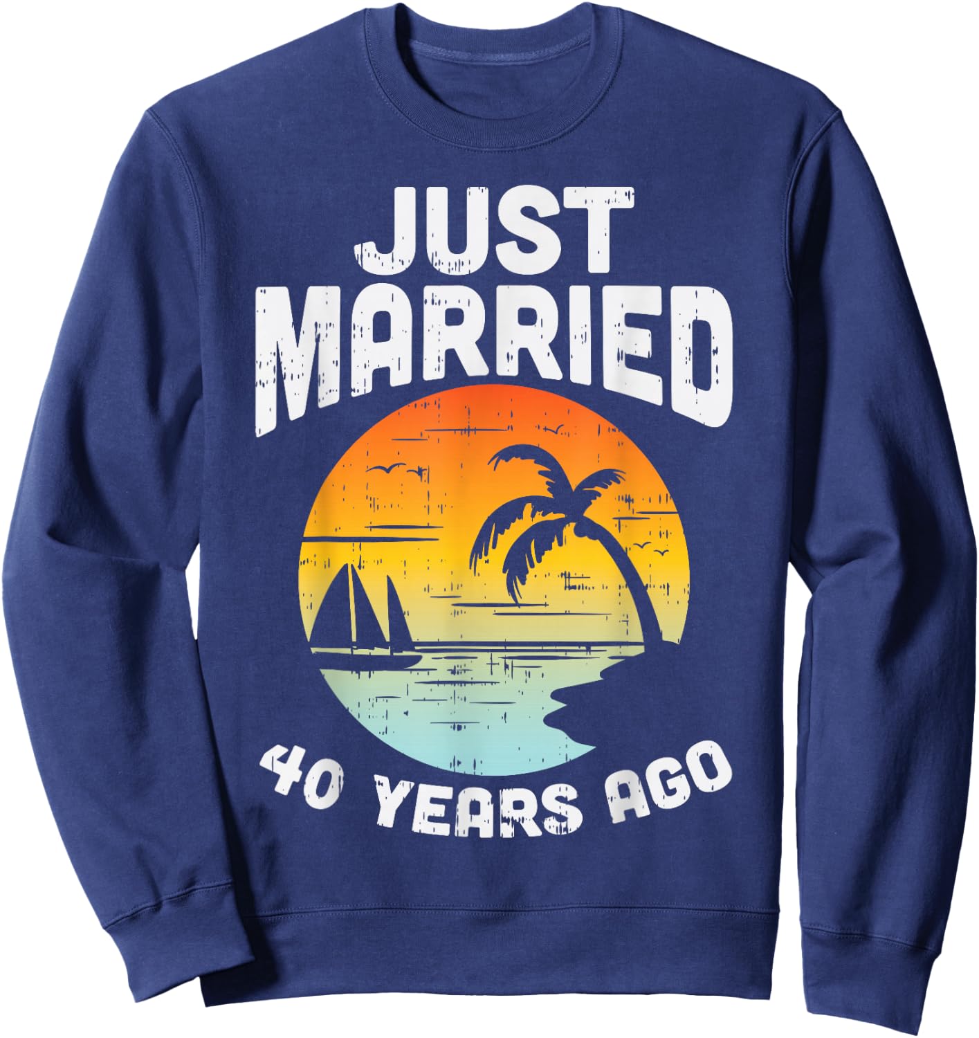 Just Married 40 Years Ago Anniversary Cruise Couple Gift Sweatshirt - Sweatshirt | Navy