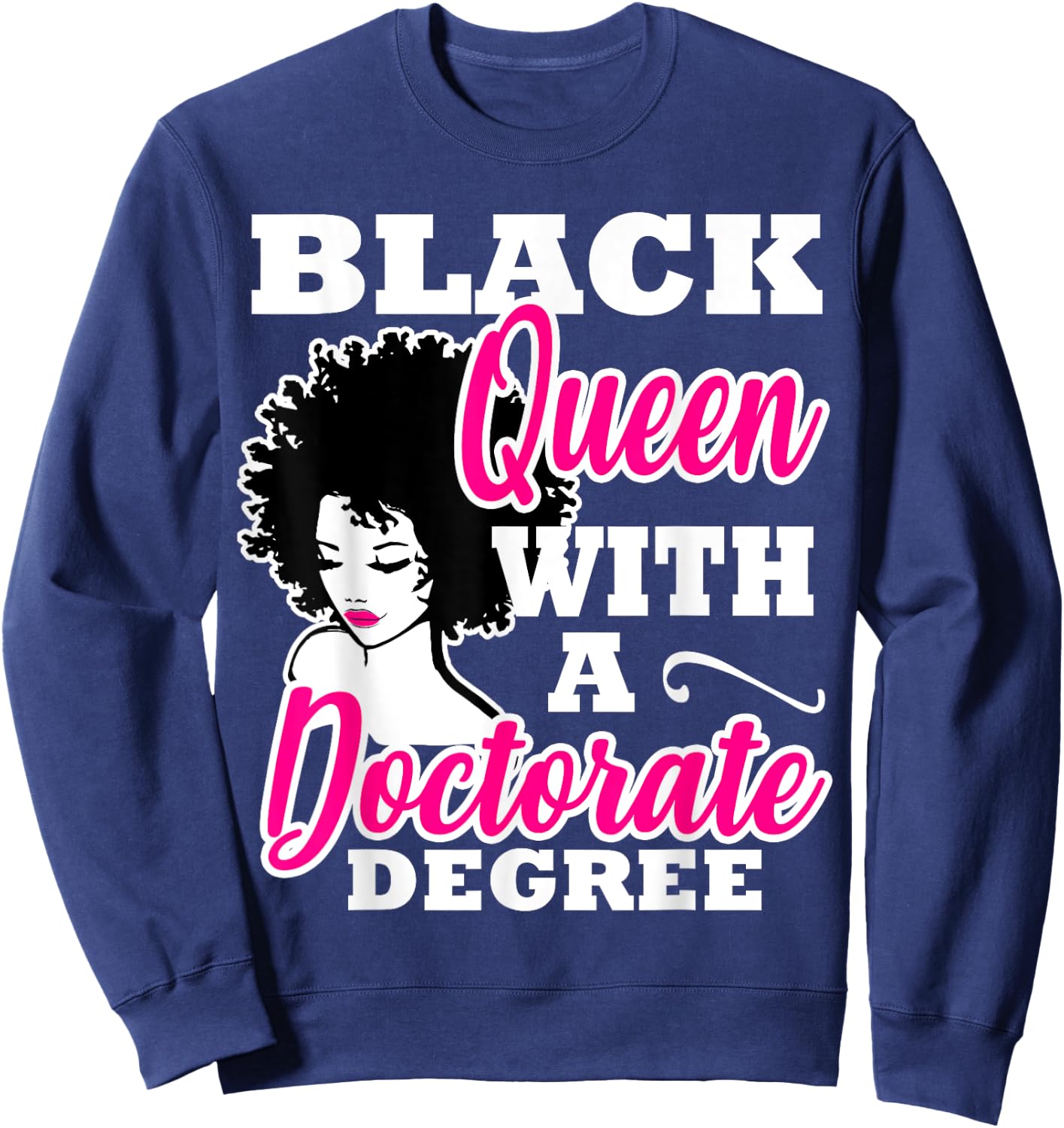 Black Queen With A Doctorate Degree Graduation PhD EdD Sweatshirt - Sweatshirt | Navy