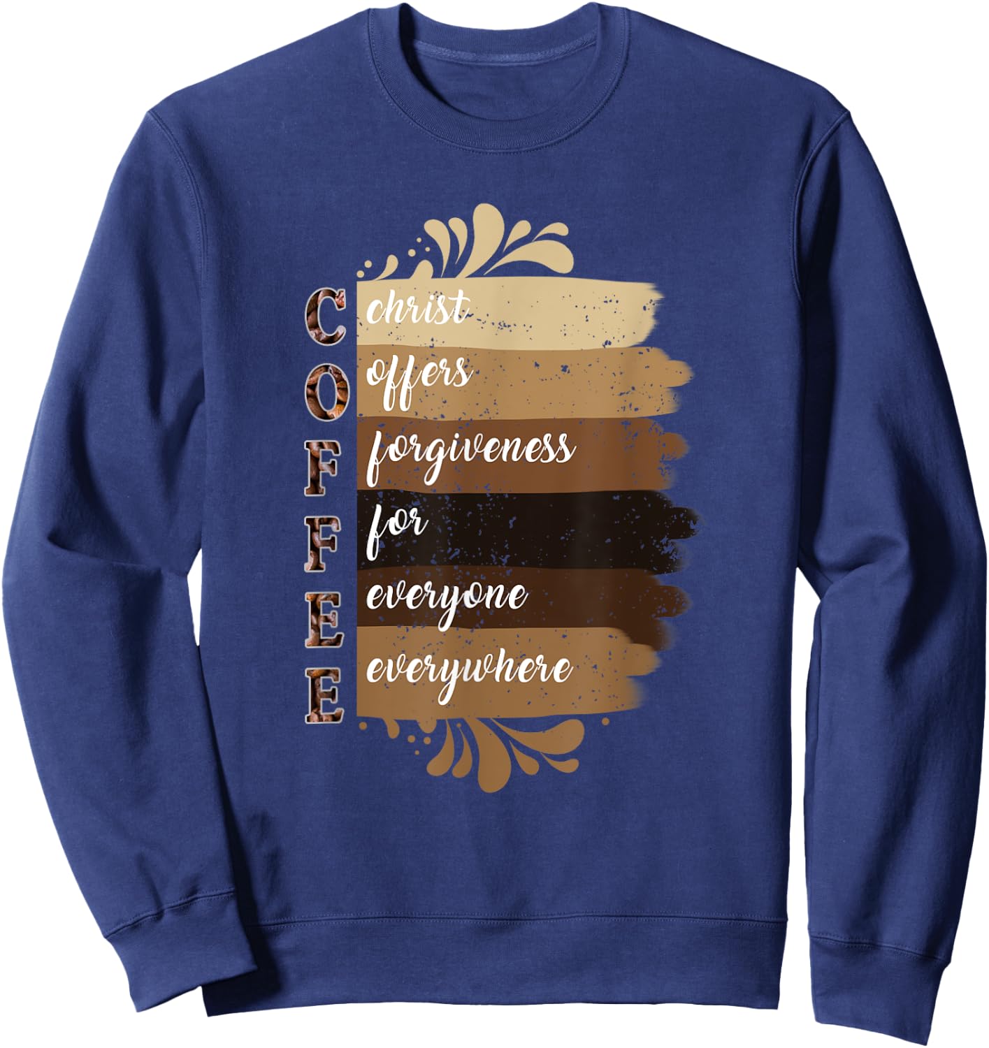 Coffee Christ Offers Forgiveness For Everyone Everywhere Sweatshirt - Sweatshirt | Navy