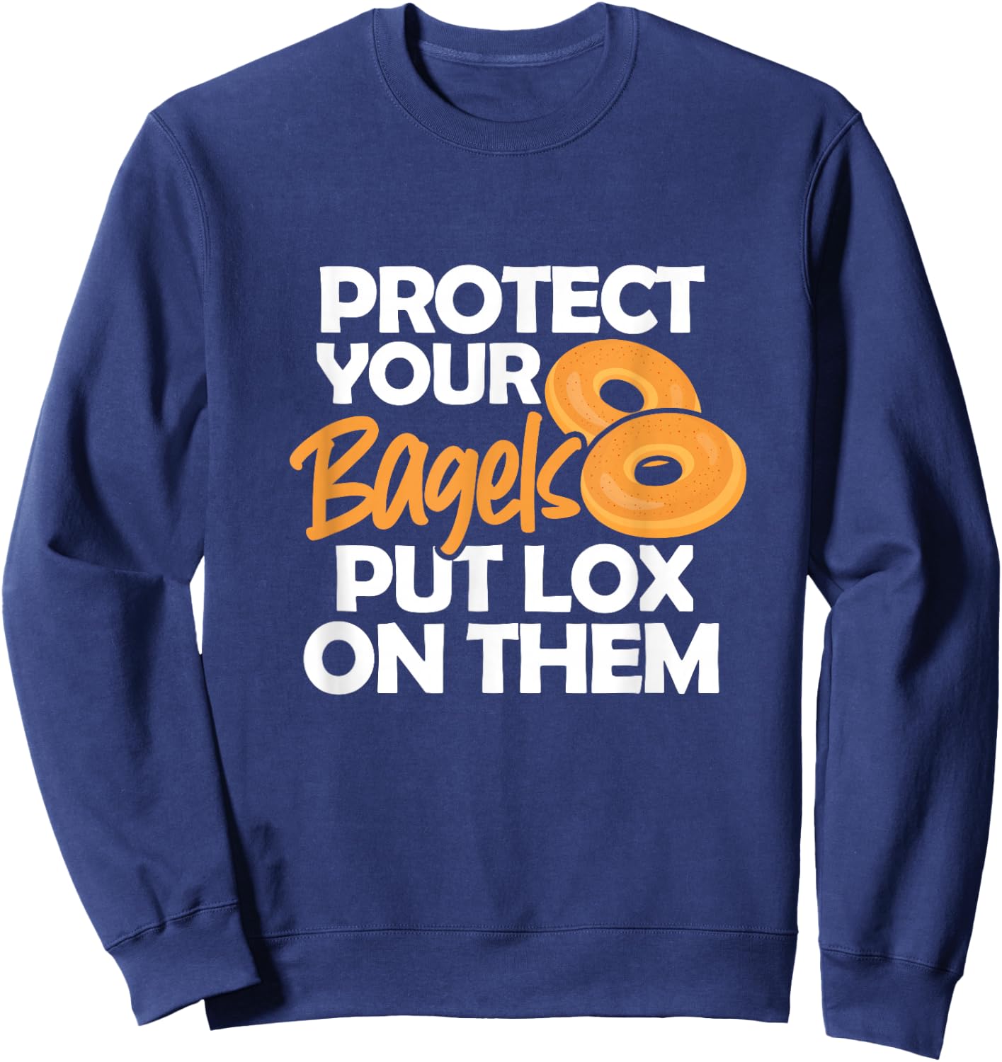Bagel Funny Protect Your Bagels Put Lox On Them Sweatshirt - Sweatshirt | Navy