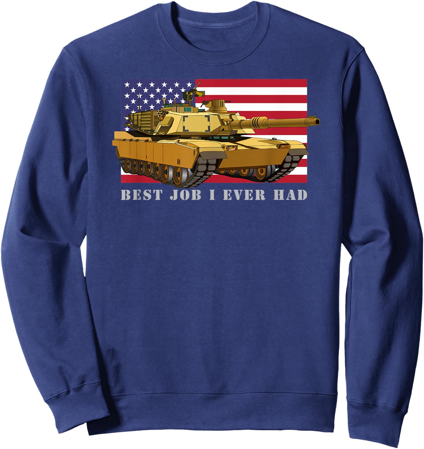 M1A2 Abrams Tank Tanker Best Job I Ever Had American Flag Sweatshirt - Sweatshirt | Navy