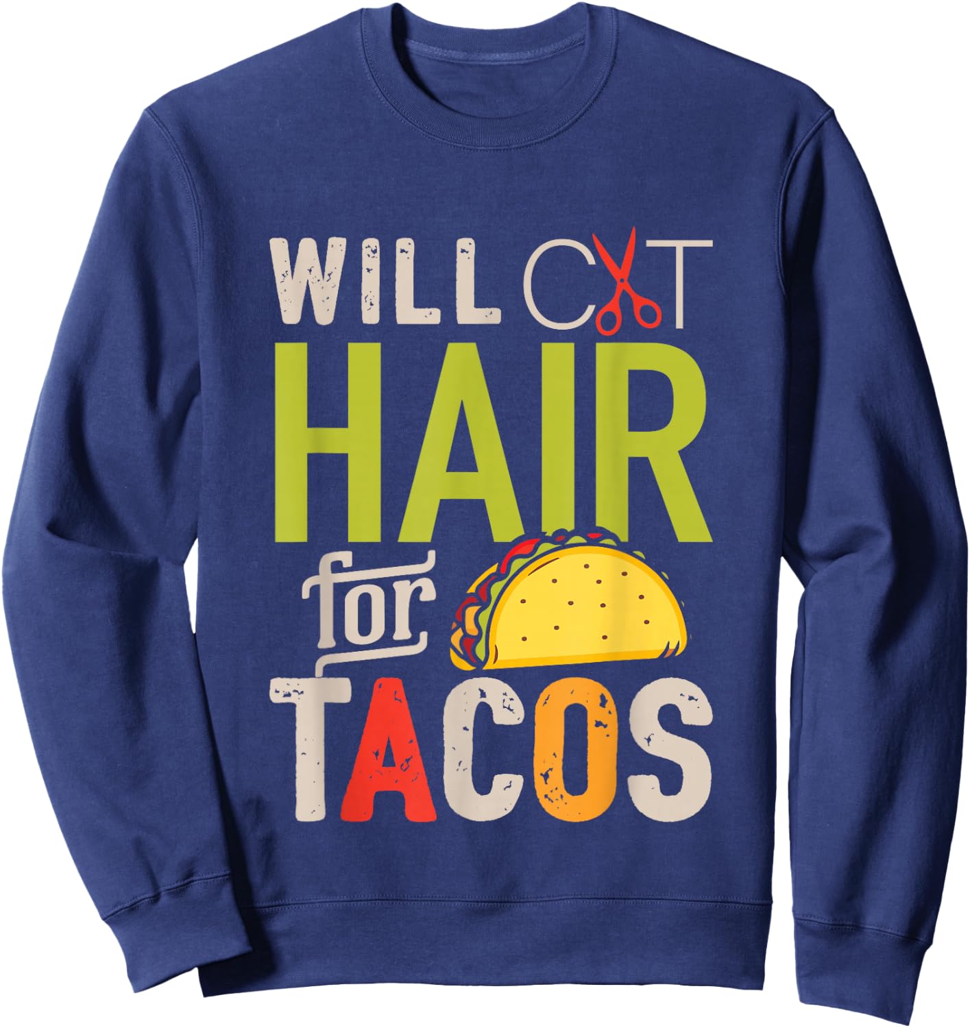 Will Cut Hair For Tacos Shirt Funny Hairdresser Hairstylist Sweatshirt - Sweatshirt | Navy