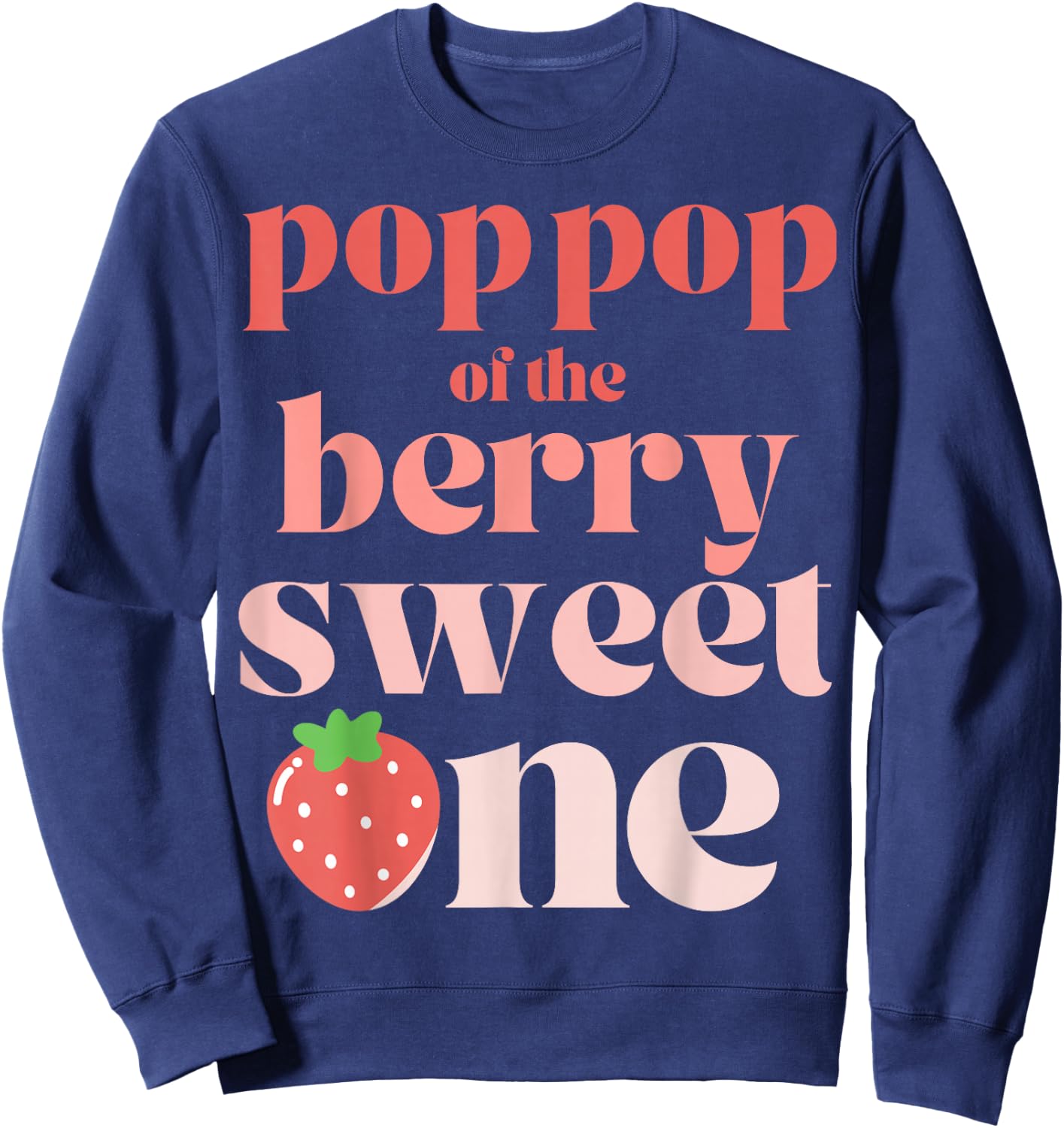 Pop Pop of the Berry Sweet One Strawberry Sweatshirt - Sweatshirt | Navy