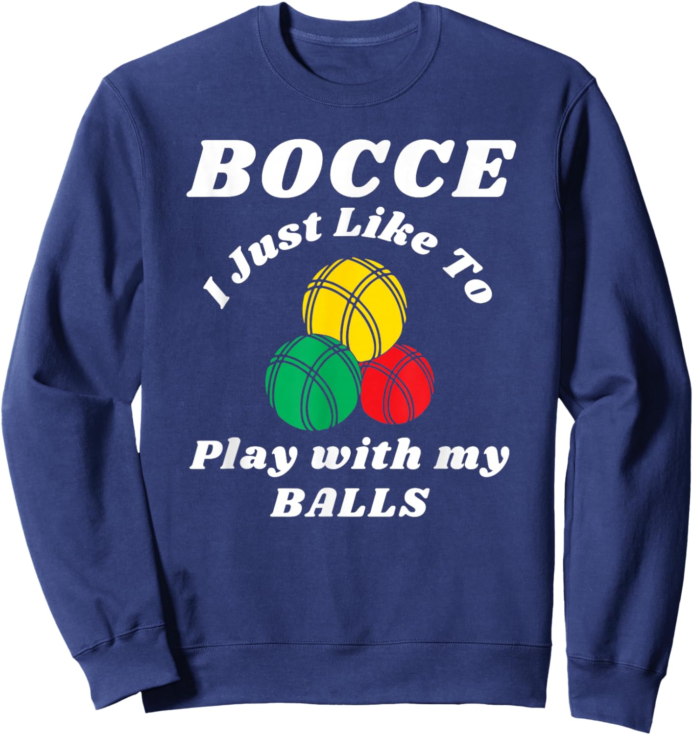 Bocce ball player fun humors saying, Italian Bowling Sweatshirt - Sweatshirt | Navy