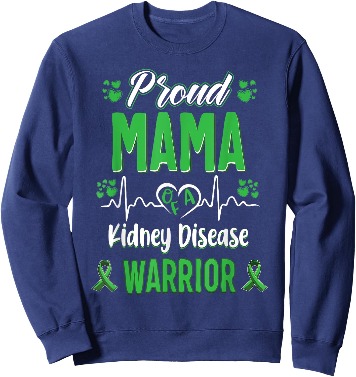 proud Mama kidney disease warrior awareness ribbon green Sweatshirt - Sweatshirt | Navy