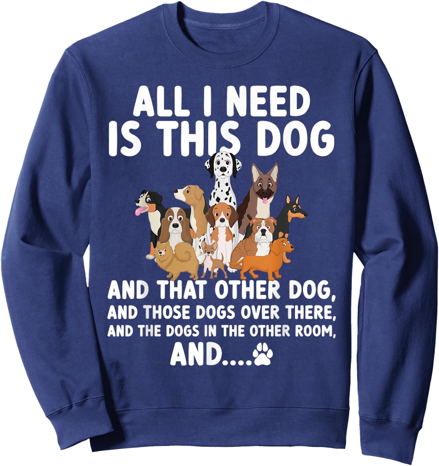 All I need is this dog and that other dog and those dogs Sweatshirt - Sweatshirt | Navy