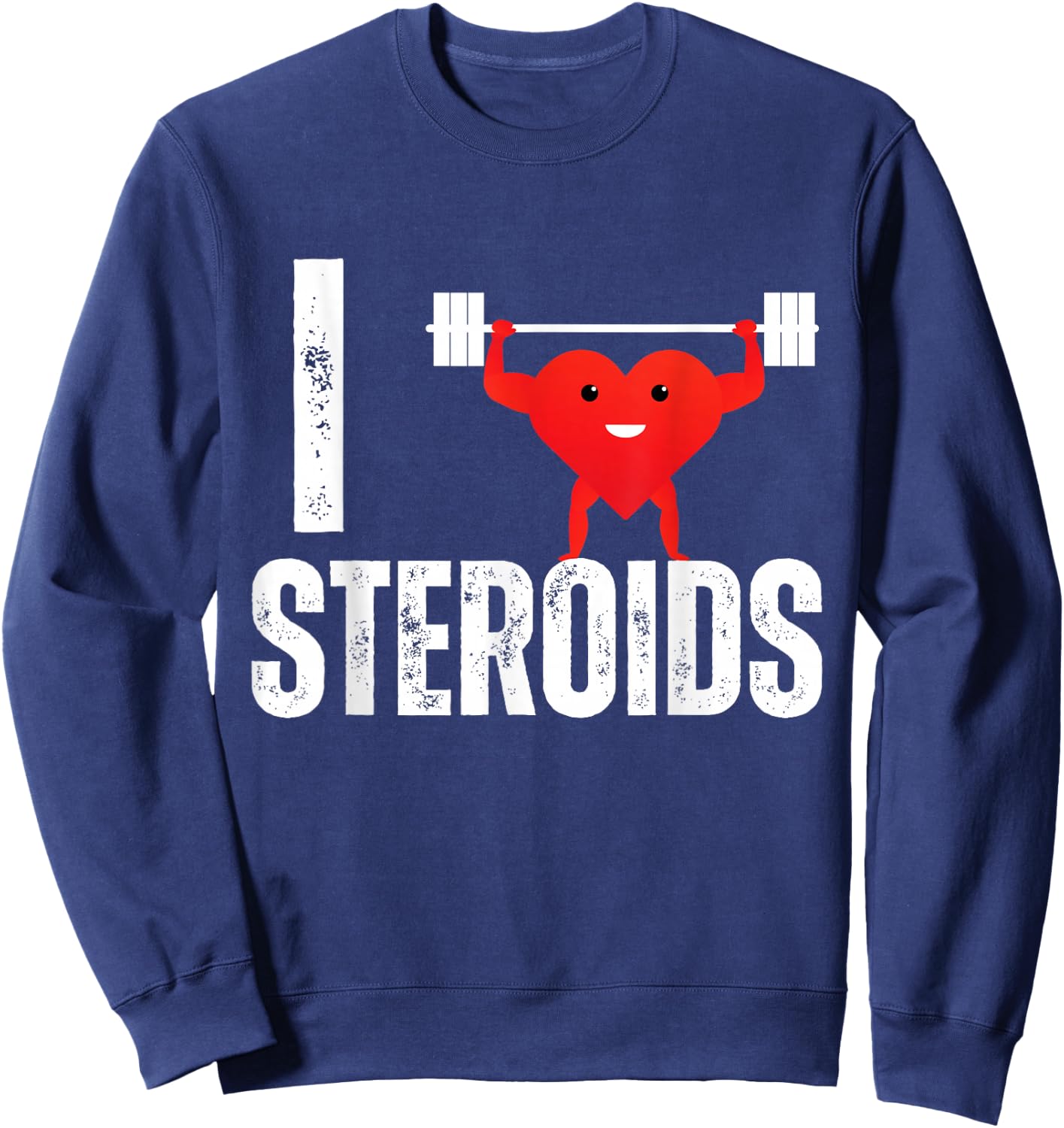 I Love Steroids Gifts for Bodybuilders Men I Heart Steroids Sweatshirt - Sweatshirt | Navy