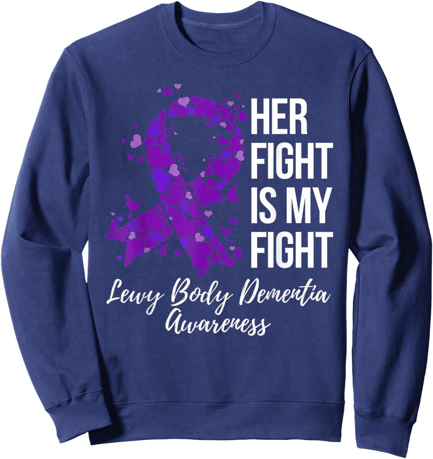 Her Fight Is My Fight Lewy Body Dementia Awareness Sweatshirt - Sweatshirt | Navy