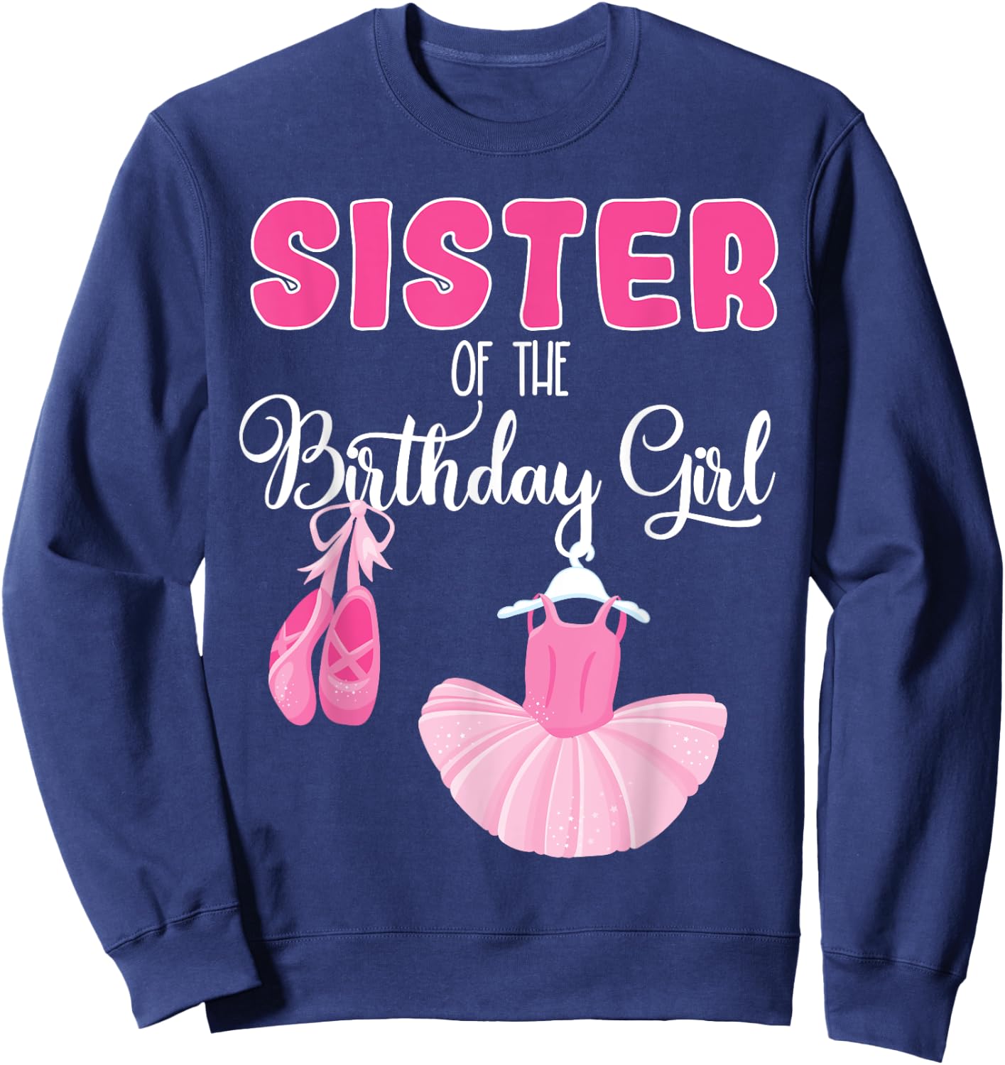 Sister of the Birthday Girl Ballerina Bday Ballet Dancer Sweatshirt - Sweatshirt | Navy