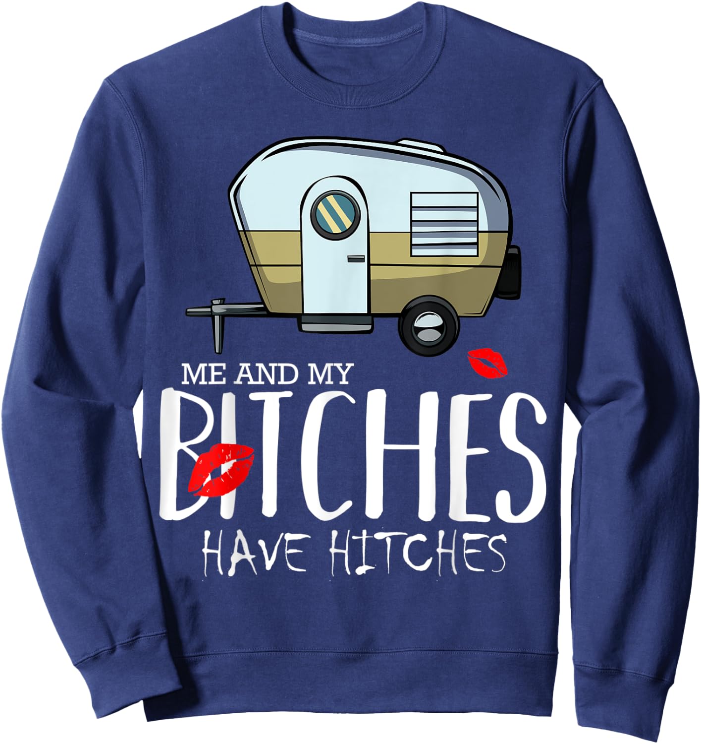 Me And My Bitches Have Hitches Camping Adventure Holiday Sweatshirt - Sweatshirt | Navy
