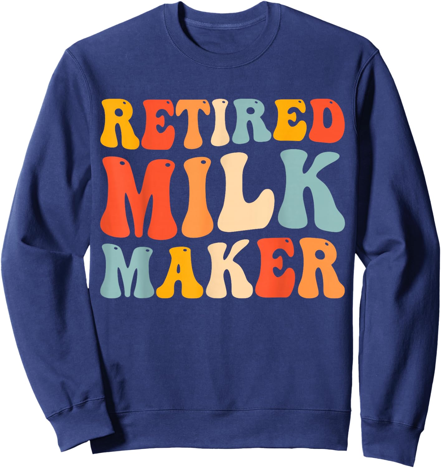 Fresh Retired Milk Maker Funny New Mom Breastfeeding Sweatshirt - Sweatshirt | Navy