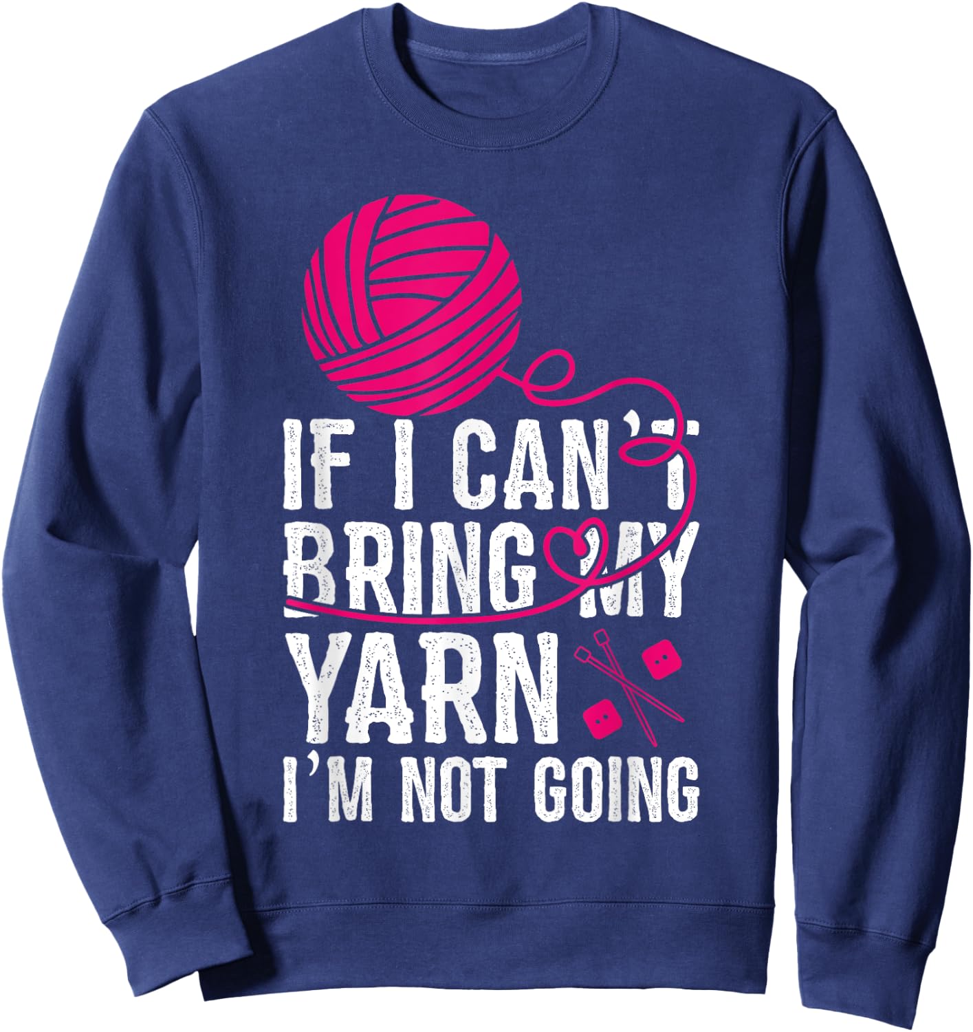 If I Can't Take My Yarn I'm Not Going Funny Crochet Sweatshirt - Sweatshirt | Navy