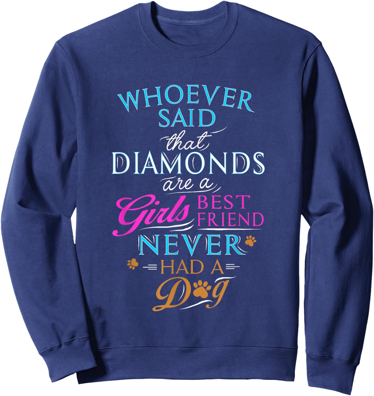 Whoever said diamonds are a girls' best friend, never had dog Sweatshirt - Sweatshirt | Navy