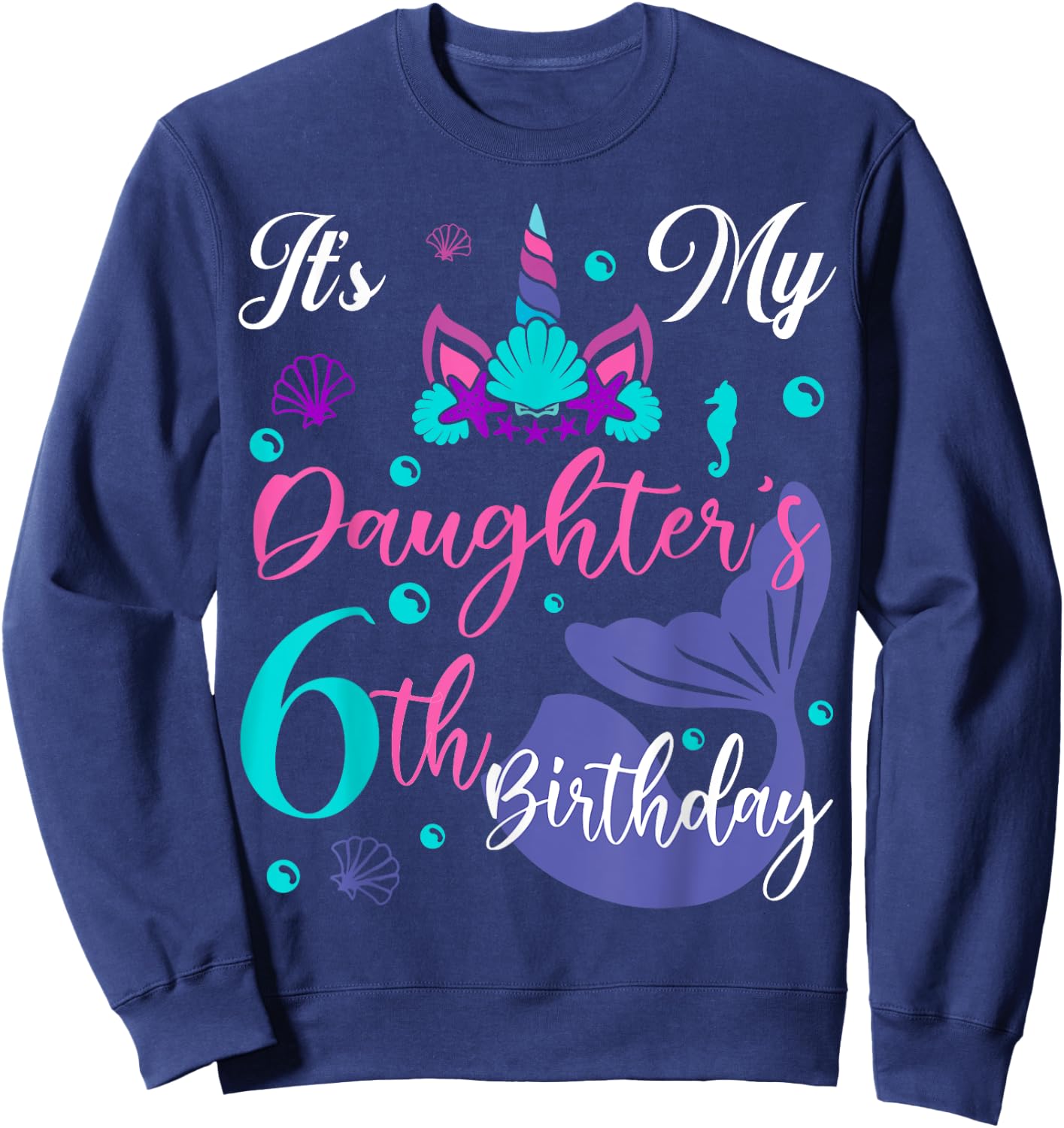 It Is My Daughter 6th Birthday Mermaid Unicorn Party Outfit Sweatshirt - Sweatshirt | Navy