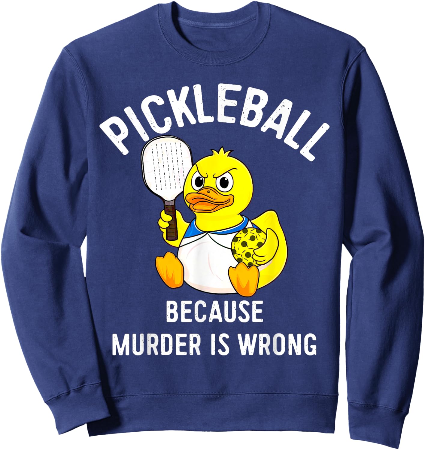 Because Murder Is Wrong Rubber Duck Plays Pickleball Sweatshirt - Sweatshirt | Navy