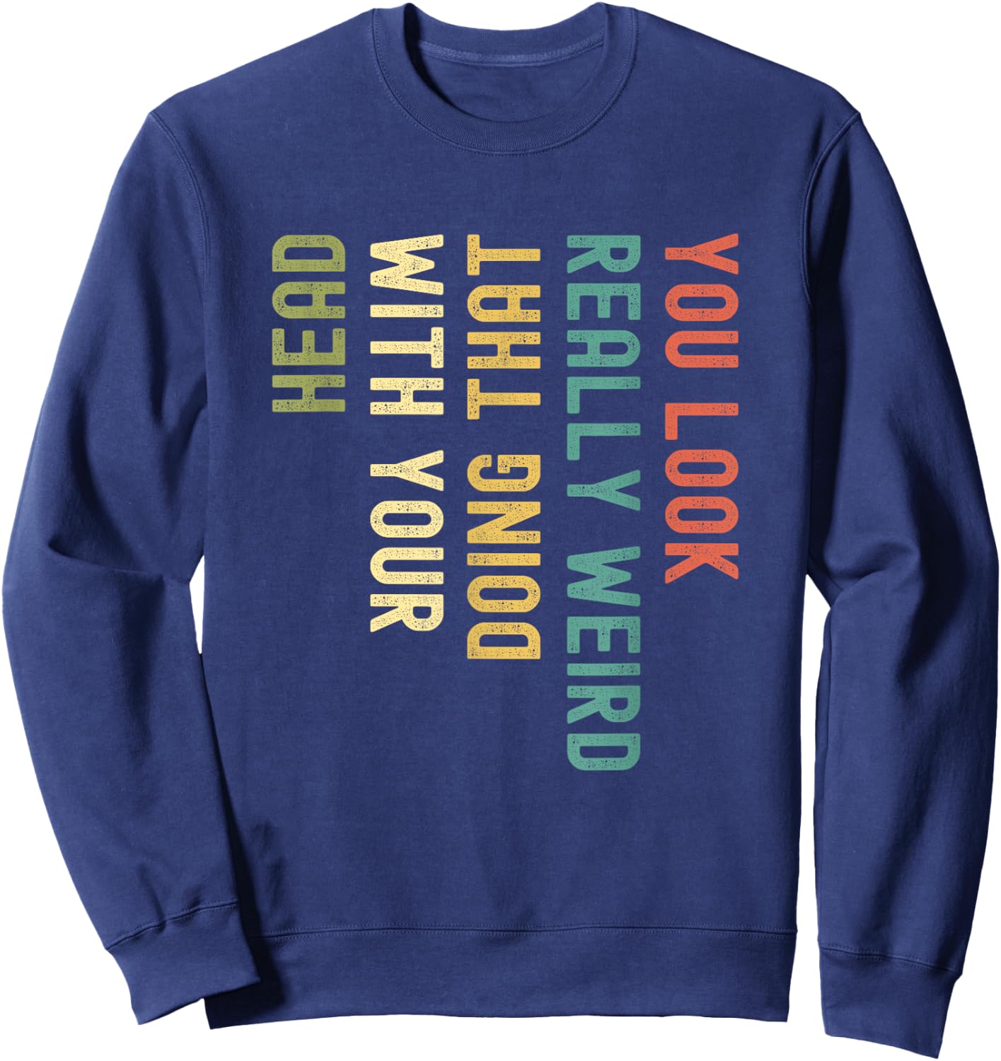 Funny You Look Really weird Doing That With Your Head Short Sleeve Sweatshirt - Sweatshirt | Navy