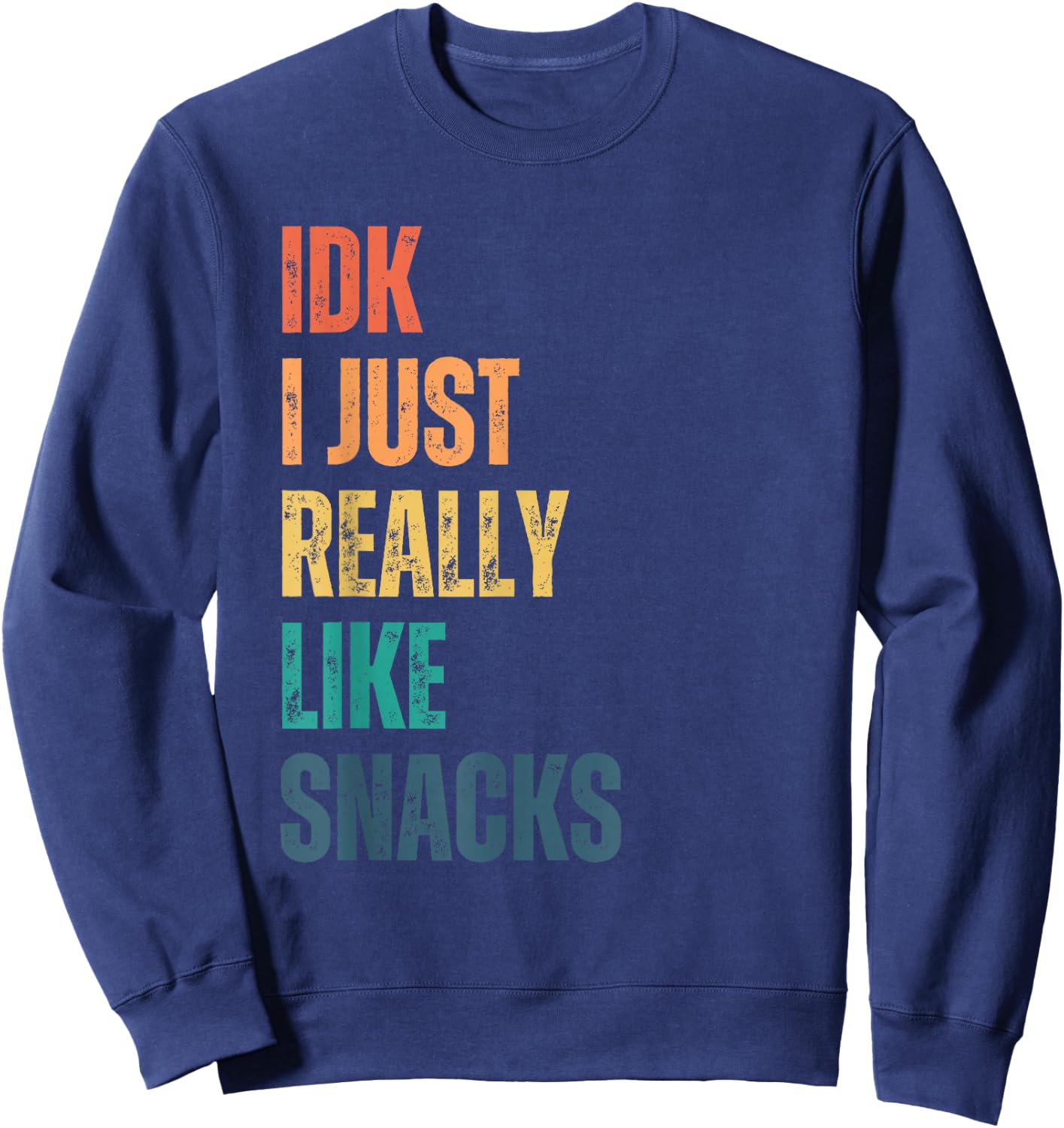 idk I just really like snacks Funny vintage Sweatshirt - Sweatshirt | Navy