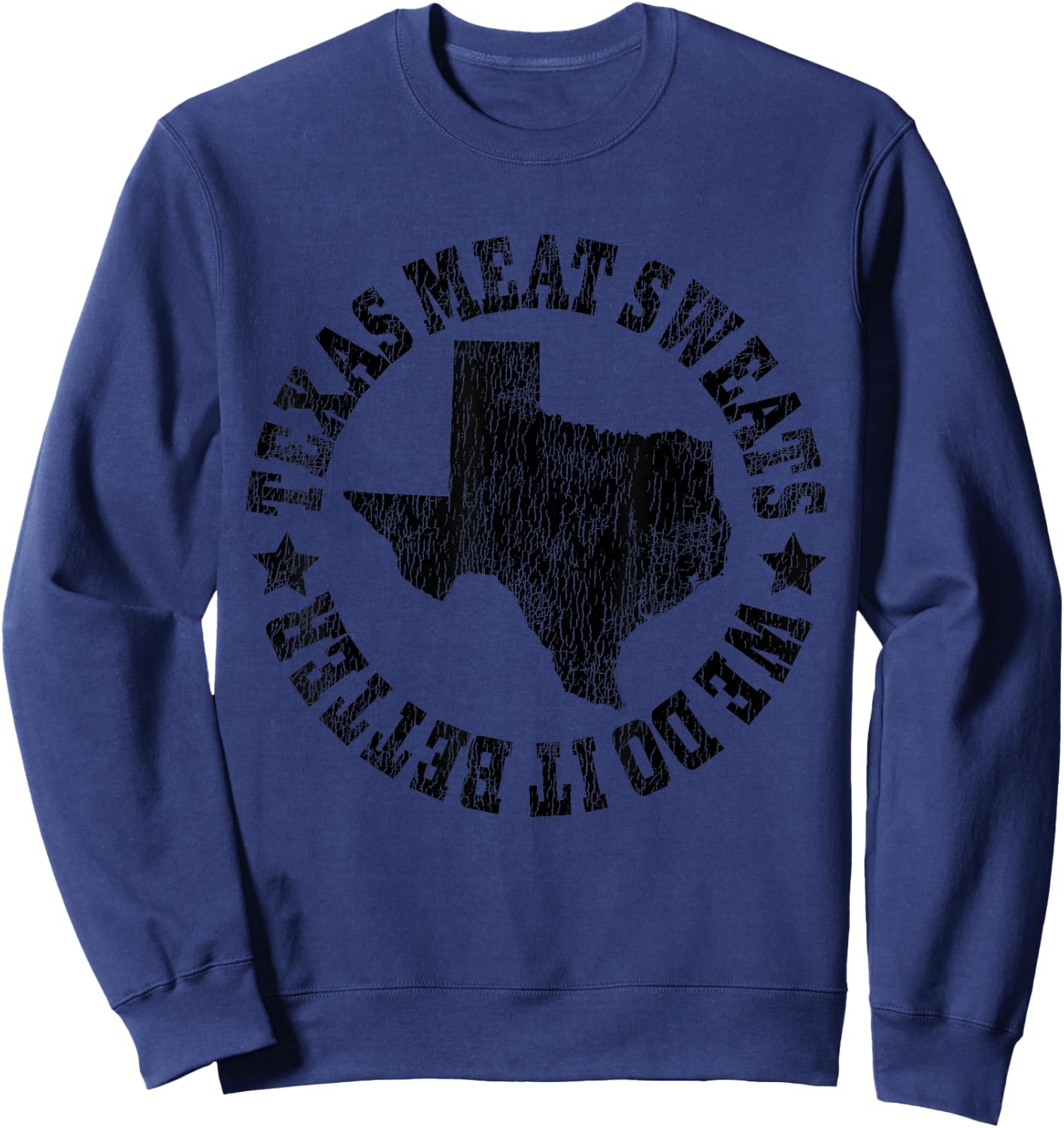 Barbecue Brisket Texas Meat Sweats are Bigger in Texas Sweatshirt - Sweatshirt | Navy