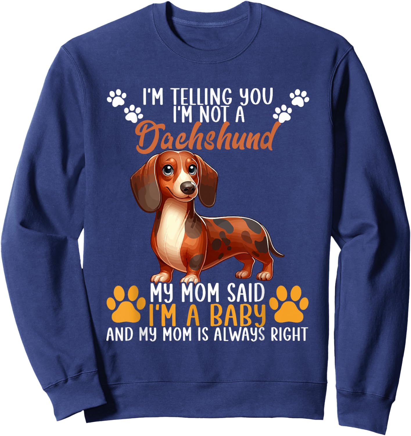 Not A Dachshund Funny Joke My Mom Said I'm Baby Sweatshirt - Sweatshirt | Navy