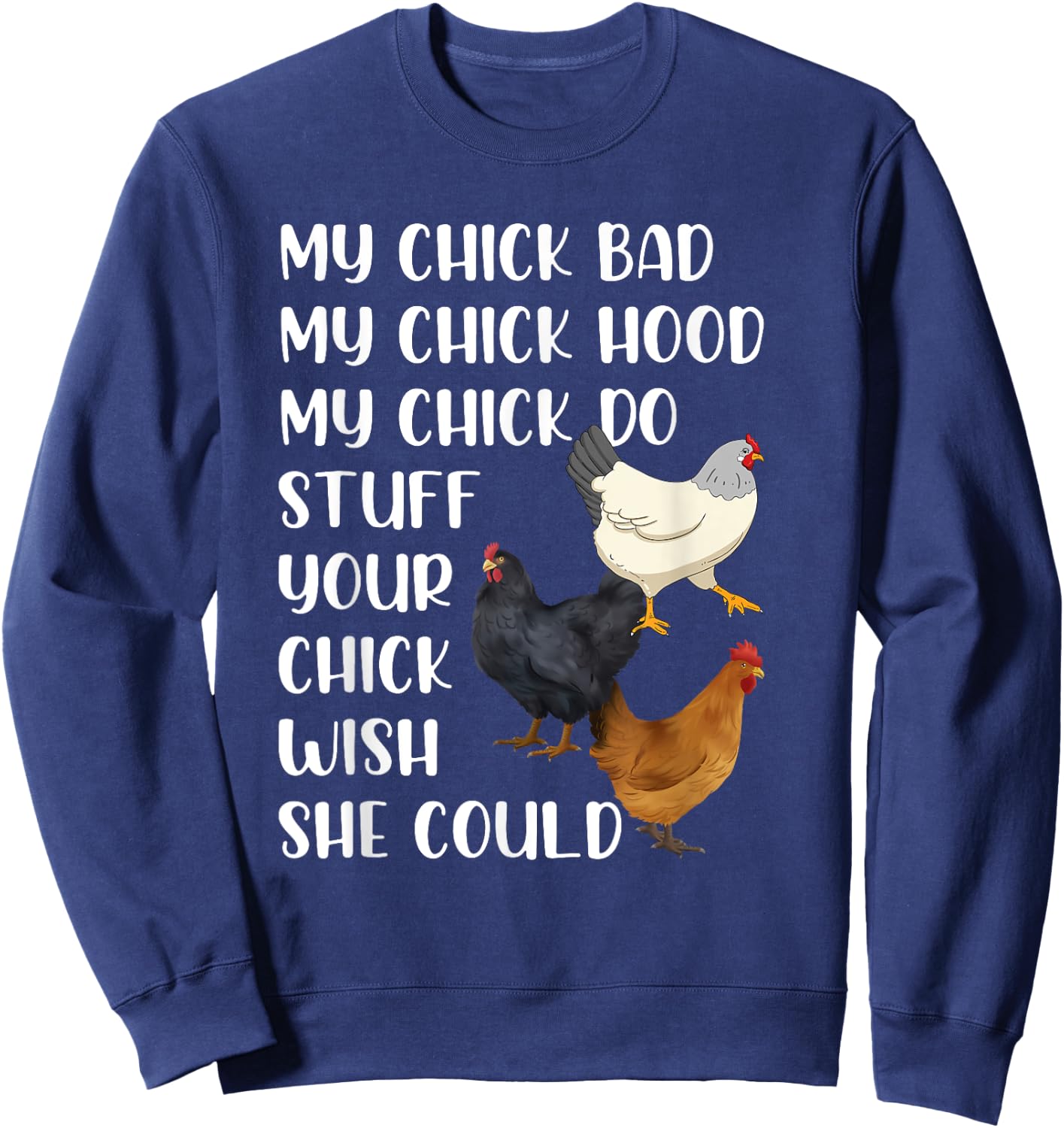 My Chick Bad My Chick Hood My Chick Do Stuff Chicken Lovers Sweatshirt - Sweatshirt | Navy