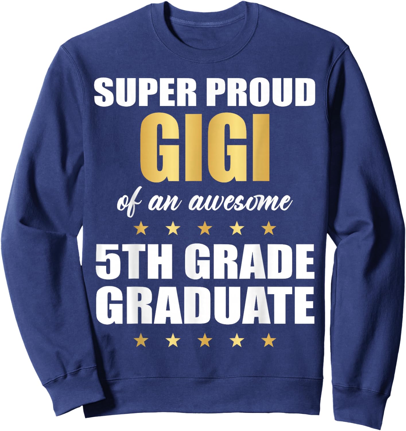 Super Proud GIGI Of A Awesome 5th Grade Graduate Graduation Sweatshirt - Sweatshirt | Navy